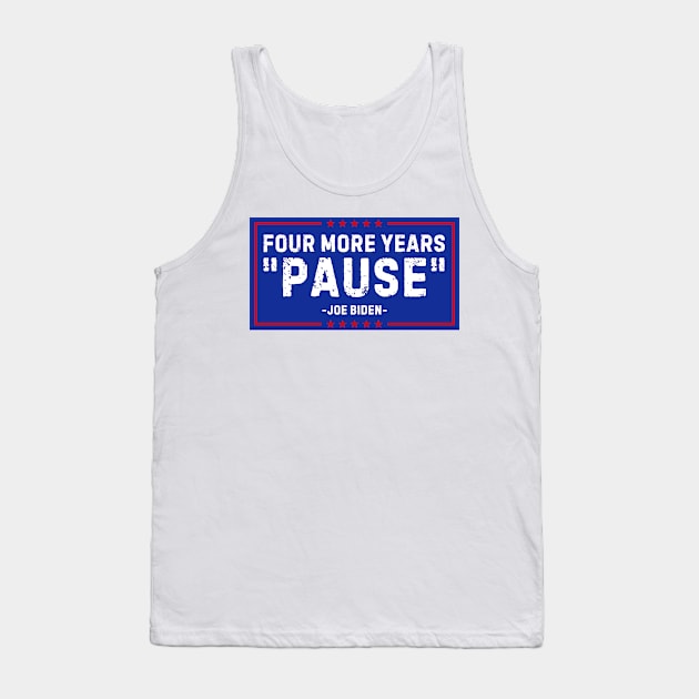 Four More Years Pause Joe Biden Tank Top by nadinedianemeyer